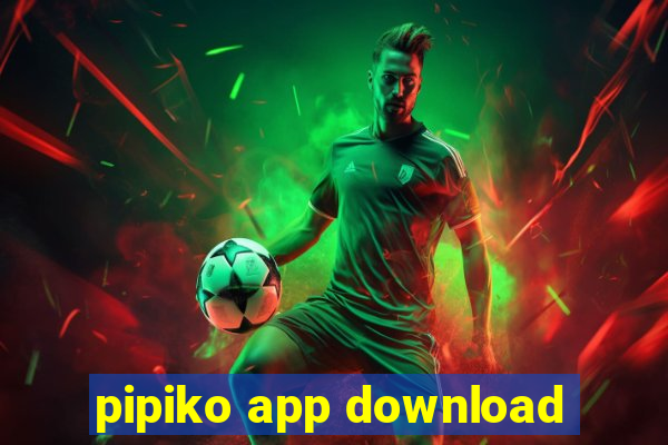 pipiko app download